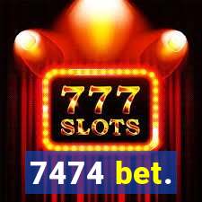 7474 bet.